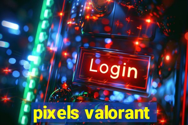 pixels valorant